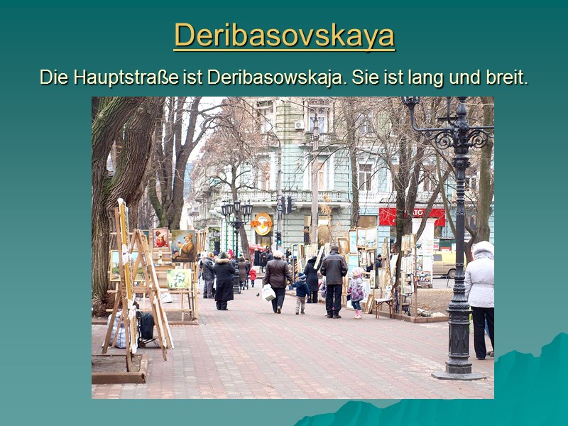 Deribasovskaya Die Hauptstraße ist Deribasowskaja. Sie ist lang und breit.
